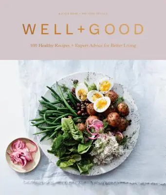 Well+good Cookbook: 100 zdrowych przepisów + porady ekspertów dla lepszego życia - Well+good Cookbook: 100 Healthy Recipes + Expert Advice for Better Living