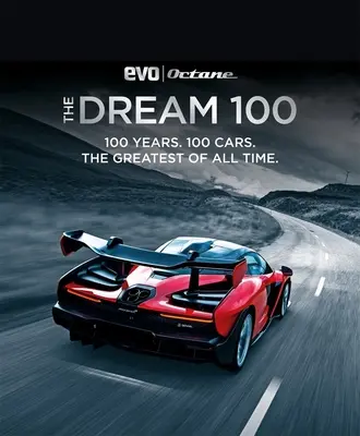 The Dream 100 od Evo i Octane: 100 Years. 100 Cars. the Greatest of All Time. - The Dream 100 from Evo and Octane: 100 Years. 100 Cars. the Greatest of All Time.