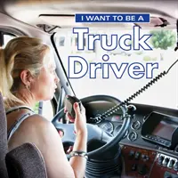 Chcę być kierowcą ciężarówki - I Want to Be a Truck Driver