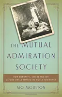 Towarzystwo wzajemnej adoracji: jak Dorothy L. Sayers i jej oksfordzki krąg zmieniły świat dla kobiet - The Mutual Admiration Society: How Dorothy L. Sayers and Her Oxford Circle Remade the World for Women