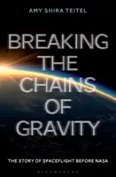 Przełamując łańcuchy grawitacji: Historia lotów kosmicznych przed NASA - Breaking the Chains of Gravity: The Story of Spaceflight Before NASA