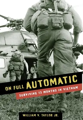 Na pełnych obrotach: Przetrwać 13 miesięcy w Wietnamie - On Full Automatic: Surviving 13 Months in Vietnam