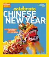 Święta na całym świecie: Celebrate Chinese New Year: Z fajerwerkami, smokami i lampionami - Holidays Around the World: Celebrate Chinese New Year: With Fireworks, Dragons, and Lanterns