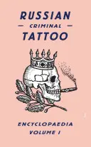 Rosyjska encyklopedia tatuaży kryminalnych, tom 1 - Russian Criminal Tattoo Encyclopaedia, Volume 1