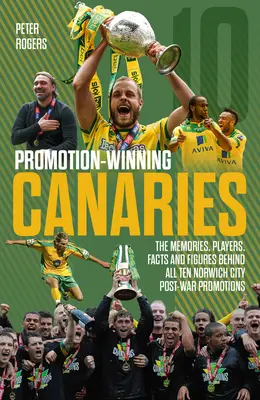 Kanarki zdobywające awanse: Wspomnienia, zawodnicy, fakty i liczby stojące za wszystkimi powojennymi awansami Norwich City - Promotion Winning Canaries: Memories, Players, Facts and Figures Behind All of Norwich City's Post-War Promotions