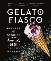 Gelato Fiasco: Przepisy i historie od najlepszych producentów lodów w Ameryce - Gelato Fiasco: Recipes and Stories from America's Best Gelato Makers