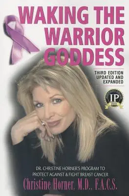 Przebudzenie Wojowniczej Bogini: Program dr Christine Horner mający na celu ochronę przed rakiem piersi i walkę z nim - Waking the Warrior Goddess: Dr. Christine Horner's Program to Protect Against & Fight Breast Cancer