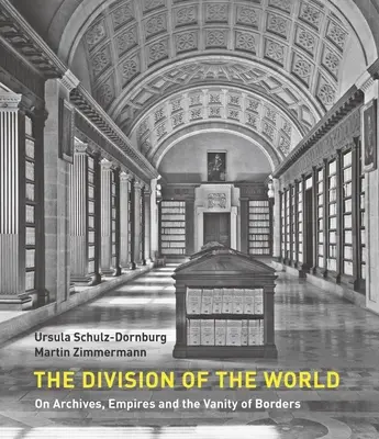 Podział świata: O archiwach, imperiach i próżności granic - The Division of the World: On Archives, Empires and the Vanity of Borders