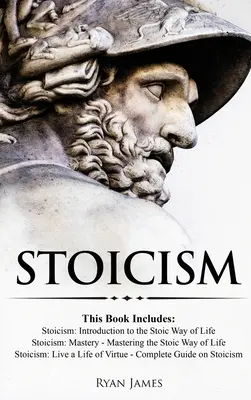 Stoicyzm: 3 książki w jednej - Stoicyzm: Wprowadzenie do stoickiego sposobu życia, Opanowanie stoicyzmu: Opanowanie stoickiego sposobu życia, S - Stoicism: 3 Books in One - Stoicism: Introduction to the Stoic Way of Life, Stoicism Mastery: Mastering the Stoic Way of Life, S