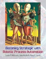 Stawanie się strategicznym dzięki zrobotyzowanej automatyzacji procesów - Becoming Strategic with Robotic Process Automation