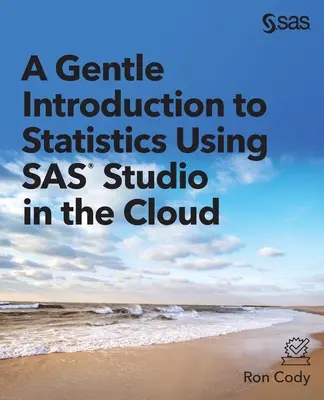 Delikatne wprowadzenie do statystyki z wykorzystaniem SAS Studio w chmurze - A Gentle Introduction to Statistics Using SAS Studio in the Cloud