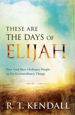 To są dni Eliasza: Jak Bóg używa zwykłych ludzi do robienia niezwykłych rzeczy - These Are the Days of Elijah: How God Uses Ordinary People to Do Extraordinary Things