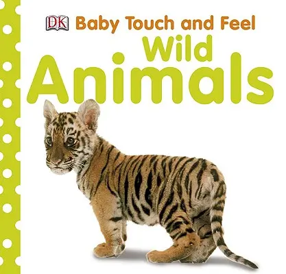 Dziecko dotyka i czuje: Dzikie zwierzęta - Baby Touch and Feel: Wild Animals