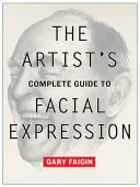 Kompletny przewodnik artysty po mimice twarzy - The Artist's Complete Guide to Facial Expression