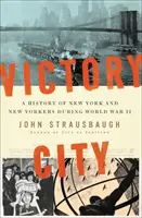 Victory City: Historia Nowego Jorku i nowojorczyków podczas II wojny światowej - Victory City: A History of New York and New Yorkers During World War II