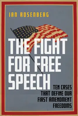 Walka o wolność słowa: Dziesięć spraw, które definiują nasze wolności wynikające z pierwszej poprawki - The Fight for Free Speech: Ten Cases That Define Our First Amendment Freedoms