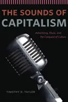 Dźwięki kapitalizmu: Reklama, muzyka i podbój kultury - The Sounds of Capitalism: Advertising, Music, and the Conquest of Culture