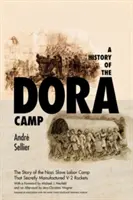 Historia obozu Dora: Nieopowiedziana historia nazistowskiego obozu pracy niewolniczej, który potajemnie produkował rakiety V-2 - A History of the Dora Camp: The Untold Story of the Nazi Slave Labor Camp That Secretly Manufactured V-2 Rockets