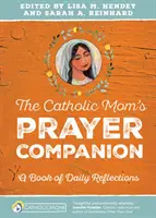 Modlitewnik katolickiej mamy: Księga codziennych refleksji - The Catholic Mom's Prayer Companion: A Book of Daily Reflections