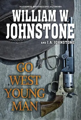 Go West, Young Man: Porywająca westernowa powieść o amerykańskiej granicy - Go West, Young Man: A Riveting Western Novel of the American Frontier