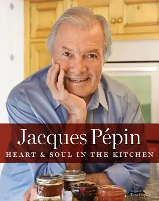 Jacques Ppin Serce i dusza w kuchni - Jacques Ppin Heart & Soul in the Kitchen