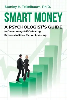 Smart Money: A Psychologist's Guide to Overcoming Self-Defeating Patterns in Stock Market Investing (Przewodnik psychologa po przezwyciężaniu samoniszczących się wzorców w inwestowaniu na giełdzie) - Smart Money: A Psychologist's Guide to Overcoming Self-Defeating Patterns in Stock Market Investing