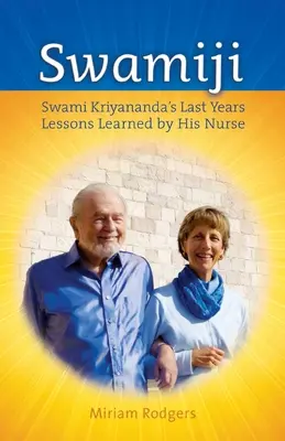 Swamiji: Ostatnie lata Swamiego Kriyanandy, lekcje wyciągnięte od jego pielęgniarki - Swamiji: Swami Kriyananda's Last Years, Lessons Learned from His Nurse