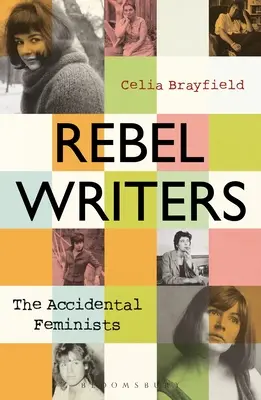 Rebel Writers: Przypadkowe feministki: Shelagh Delaney - Edna O'Brien - Lynne Reid Banks - Charlotte Bingham - Nell Dunn - Virginia Ironside - Marga - Rebel Writers: The Accidental Feminists: Shelagh Delaney - Edna O'Brien - Lynne Reid Banks - Charlotte Bingham - Nell Dunn - Virginia Ironside - Marga