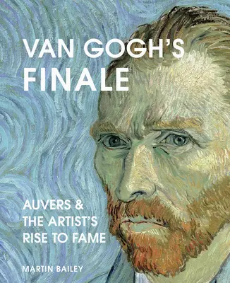 Finał Van Gogha: Auvers i droga artysty do sławy - Van Gogh's Finale: Auvers and the Artist's Rise to Fame