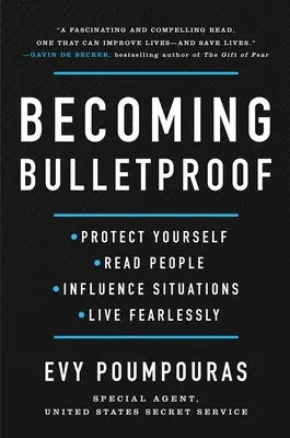 Stawanie się kuloodpornym: Chroń siebie, czytaj ludzi, wpływaj na sytuacje i żyj bez strachu - Becoming Bulletproof: Protect Yourself, Read People, Influence Situations, and Live Fearlessly