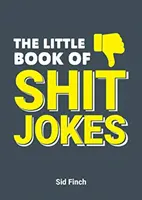 Little Book of Shit Jokes - najlepsza kolekcja dowcipów, które są tak złe, że aż świetne - Little Book of Shit Jokes - The Ultimate Collection of Jokes That Are So Bad They're Great