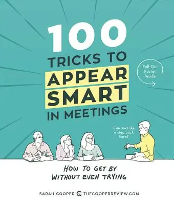 100 sztuczek, by wyglądać inteligentnie na spotkaniach: Jak sobie poradzić, nawet nie próbując - 100 Tricks to Appear Smart in Meetings: How to Get by Without Even Trying