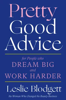 Całkiem dobre rady: Dla ludzi, którzy mają wielkie marzenia i ciężko pracują - Pretty Good Advice: For People Who Dream Big and Work Harder