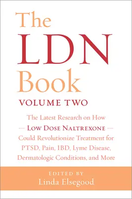 The Ldn Book, Volume Two: Najnowsze badania nad tym, jak naltrekson w niskich dawkach może zrewolucjonizować leczenie Ptsd, bólu, Ibd, boreliozy i dermatoz - The Ldn Book, Volume Two: The Latest Research on How Low Dose Naltrexone Could Revolutionize Treatment for Ptsd, Pain, Ibd, Lyme Disease, Dermat