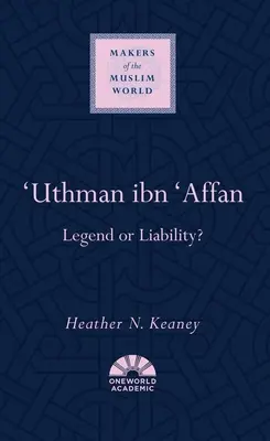 'Uthman Ibn 'Affan: Legenda czy odpowiedzialność? - 'Uthman Ibn 'Affan: Legend or Liability?