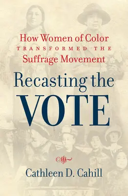 Przekształcając głosowanie: Jak kolorowe kobiety przekształciły ruch wyborczy - Recasting the Vote: How Women of Color Transformed the Suffrage Movement