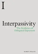 Interpassivity: Estetyka delegowanej przyjemności - Interpassivity: The Aesthetics of Delegated Enjoyment
