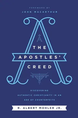 Credo Apostołów: Odkrywanie autentycznego chrześcijaństwa w epoce podróbek - The Apostles' Creed: Discovering Authentic Christianity in an Age of Counterfeits