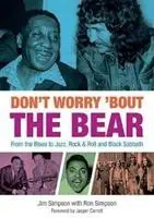 Don't Worry 'Bout The Bear - Od bluesa do jazzu, rock & rolla i Black Sabbath - Don't Worry 'Bout The Bear - From the Blues to Jazz, Rock & Roll and Black Sabbath