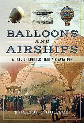 Balony i sterowce: Opowieść o lotnictwie lżejszym od powietrza - Balloons and Airships: A Tale of Lighter Than Air Aviation