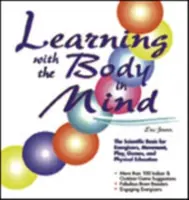 Uczenie się z uwzględnieniem ciała: Naukowe podstawy energetyzatorów, ruchu, zabawy, gier i wychowania fizycznego - Learning with the Body in Mind: The Scientific Basis for Energizers, Movement, Play, Games, and Physical Education