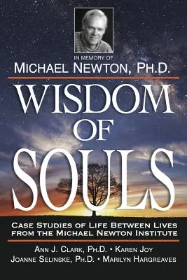 Mądrość dusz: Studia przypadków życia między życiami z Instytutu Michaela Newtona - Wisdom of Souls: Case Studies of Life Between Lives from the Michael Newton Institute