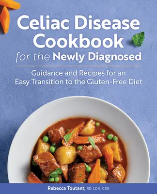 Książka kucharska z celiakią dla nowo zdiagnozowanych: Wskazówki i przepisy ułatwiające przejście na dietę bezglutenową - Celiac Disease Cookbook for the Newly Diagnosed: Guidance and Recipes for an Easy Transition to the Gluten-Free Diet