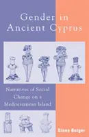 Płeć na starożytnym Cyprze: Narracje o zmianach społecznych na śródziemnomorskiej wyspie - Gender in Ancient Cyprus: Narratives of Social Change on a Mediterranean Island