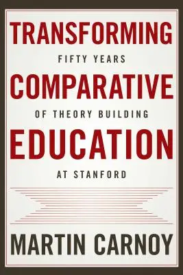 Przekształcanie edukacji porównawczej: Pięćdziesiąt lat budowania teorii w Stanford - Transforming Comparative Education: Fifty Years of Theory Building at Stanford