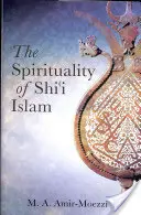 Duchowość islamu szyickiego: Wierzenia i praktyki - The Spirituality of Shi'i Islam: Beliefs and Practices