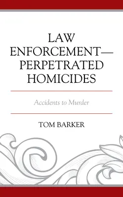 Zabójstwa popełnione przez organy ścigania: Od wypadku do morderstwa - Law Enforcement-Perpetrated Homicides: Accidents to Murder