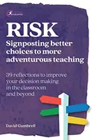 Ryzyko: Wskazówki dotyczące lepszych wyborów w bardziej ryzykownym nauczaniu - Risk: Signposting better choices to more adventurous teaching