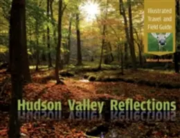 Hudson Valley Reflections: Ilustrowany przewodnik turystyczny i terenowy - Hudson Valley Reflections: Illustrated Travel and Field Guide
