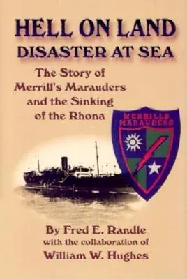 Piekło na lądzie Katastrofa na morzu: Historia maruderów Merrilla i zatonięcia statku Rhona - Hell on Land Disaster at Sea: The Story of Merrill's Marauders and the Sinking of the Rhona